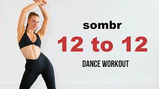 12 TO 12 - FULL BODY DANCE WORKOUT (Sombr)