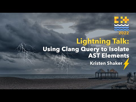 Lightning Talk: Using Clang Query to Isolate AST Elements - Kristen Shaker - C++ on Sea 2022