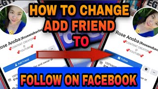 HOW TO CHANGE ADD FRIEND TO FOLLOW ON FACEBOOK  NEW UPDATE 2022 | Rose Anoba VLog