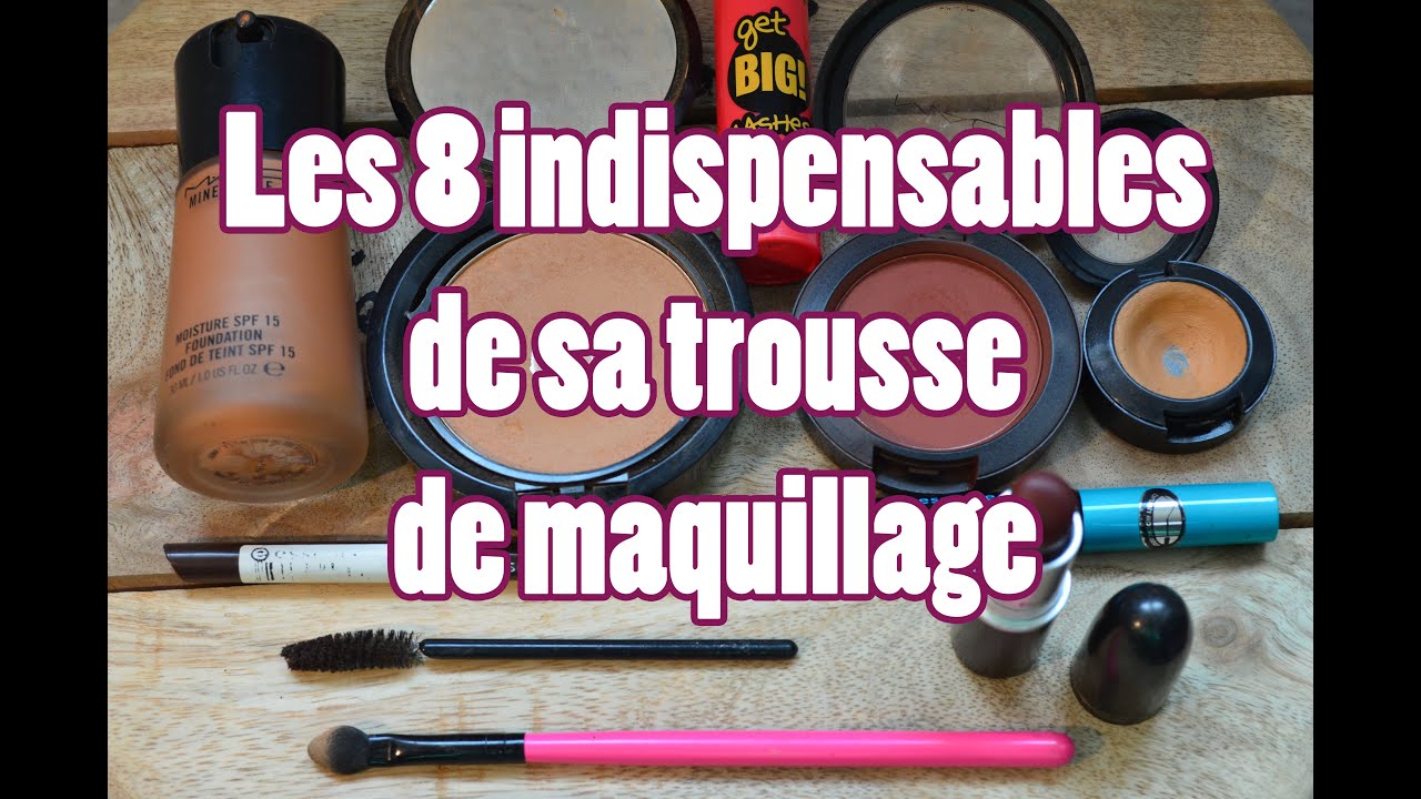 Les 8 indispensables de sa trousse de maquillage! Tutoriel