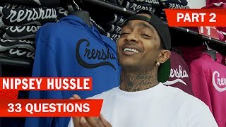 33 Questions w/ Nipsey Hussle | PART 2