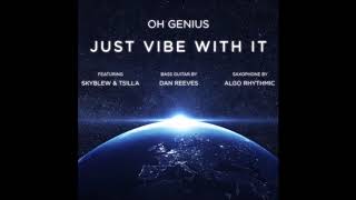 Oh Genius - Just Vibe With It (feat. SkyBlew &amp; Tsilla) [HD]