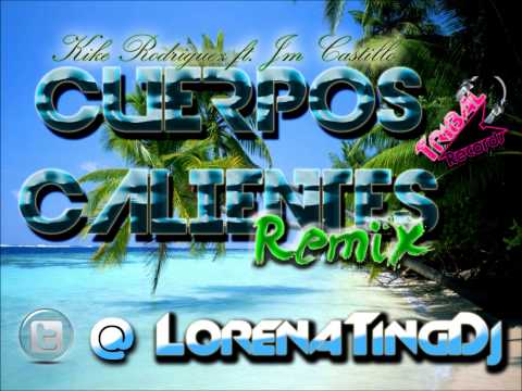 [Tribal Records] Cuerpos Calientes - Kike Rodriguez ft. Jm Castillo [@LorenaTingDj] Remix 2012