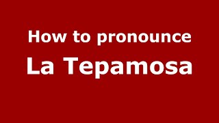 How to pronounce La Tepamosa