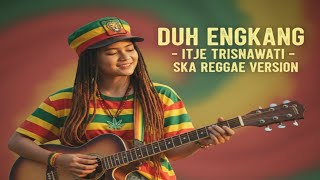 Download lagu DUH ENGKANG (Ska Reggae Version) – Itje Trisnawati | Cover Musik Reggae Ska mp3