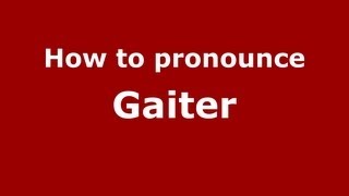 How to pronounce Gaiter