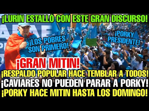 PORKY ENCABEZA GRAN MITIN EN LURÍN Y PRESENTA PLAN TRANSFORMADOR PARA HACER DE PERÚ POTENCIA MUNDIAL