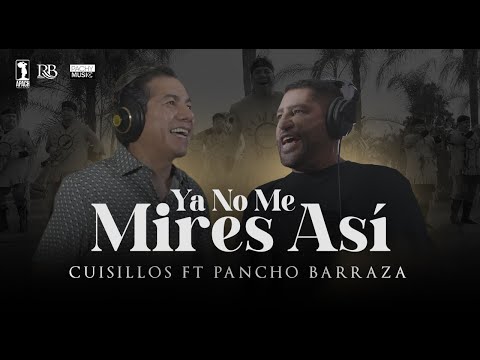 @CuisillosOficial, @PanchoBarrazaOficial - Ya No Me Mires Así (Video Oficial)