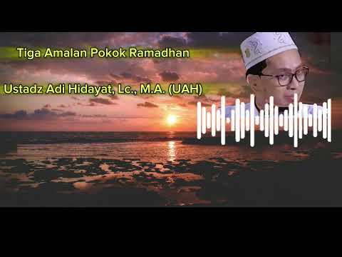 Tiga Amalan Pokok Ramadhan.              #Ustadz Adi Hidayat, Lc., M.A. (UAH)