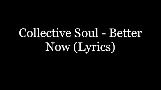 Collective Soul - Better Now (Lyrics HD)