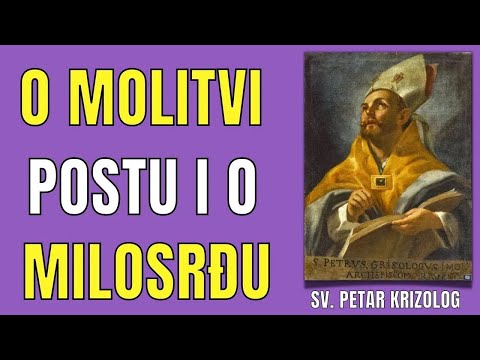 SV. PETAR KRIZOLOG - BLAGODATI POSTA I MOLITVE