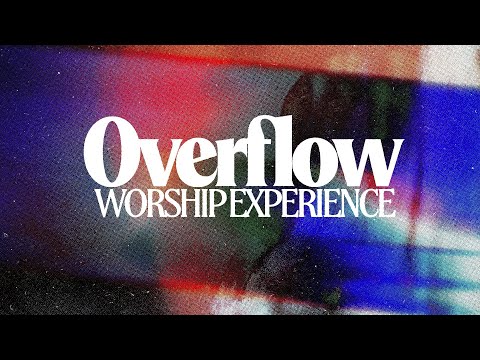 Overflow Worship Experience - August  2022