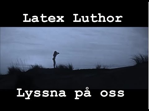 Latex Luthor - Lyssna på oss