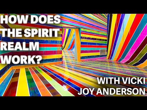 Vicki Joy Anderson - How Does The Spirit Realm Work?