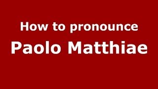How to pronounce Paolo Matthiae