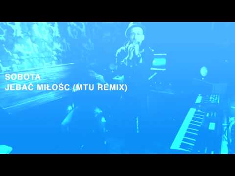 Sobota - Jebać Miłość (MTU Remix)