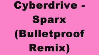 Cyberdrive - Sparx (Bulletproof Remix)