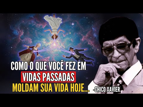 Por que seus Atos em Vidas Passadas Interferem na sua Vida Hoje? | Chico Xavier