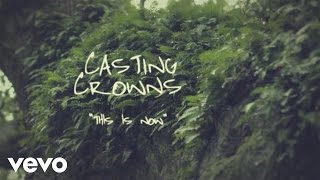 Casting Crowns - This Is Now (Official Lyric Video)