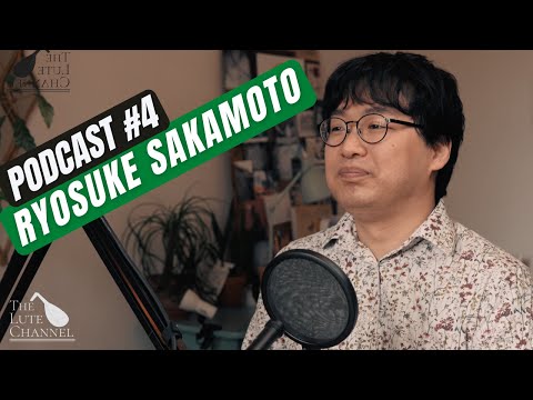 The Lute Channel Podcast #4 - Ryosuke Sakamoto