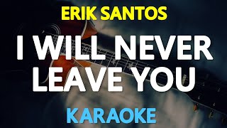 I WILL NEVER LEAVE YOU - Erik Santos 🎙️ [ KARAOKE ] 🎶