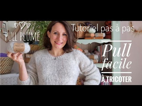 Tricoter un pull facile ! - le pull Plume - Tutoriel pas à pas