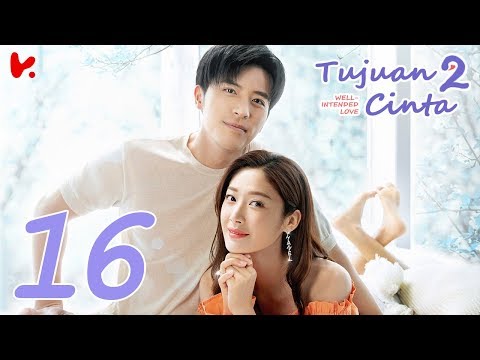 INDO SUB Well Intended Love S2 (Tujuan Cinta S2) EP16 | Xu Kai Cheng, Wang Shuang