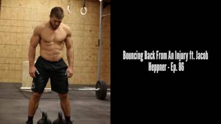 Bouncing Back From An Injury ft. Jacob Heppner - Ep. 86