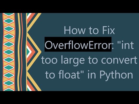 How To Fix Overflowerror Int Too Large To Convert To Float In Python
