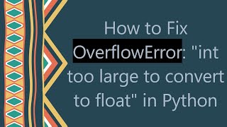 How to Fix OverflowError: int too large to convert to float in Python