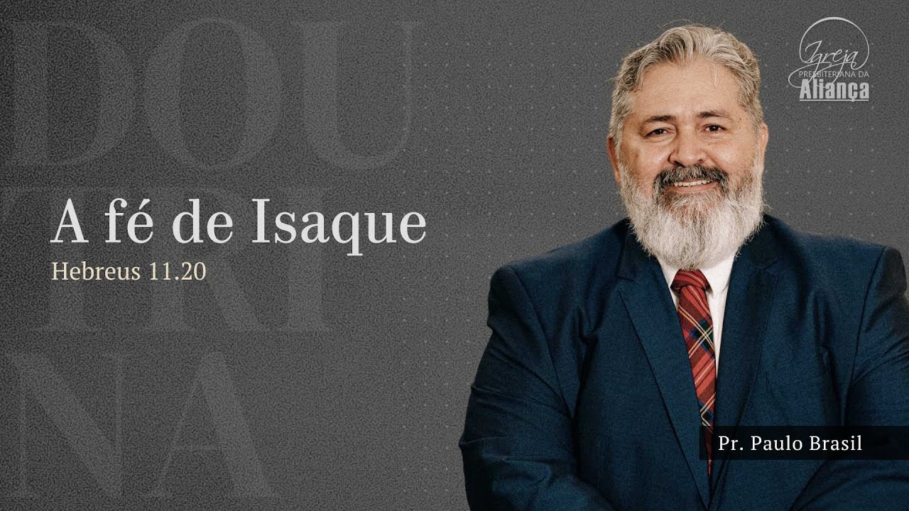 Doutrina - A fé de Isaque | Hebreus 11.20 | Pr. Paulo Brasil