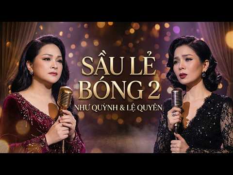 Song ca bolero đặc biệt hay: SẦU LẺ BÓNG 2 - NHƯ QUỲNH & LỆ QUYÊN