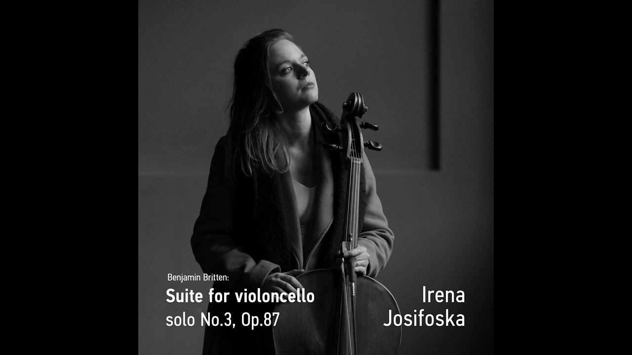 Irena Josifoska - Benjamin Britten - Suite for Violoncello solo No.3, Op.87