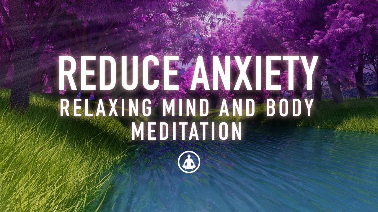 Guided Meditation to Reduce Anxiety - Relax and Calm Your Mind and Body