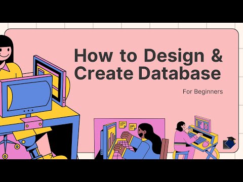 How to Design and Create a Database | Beginner’s Guide