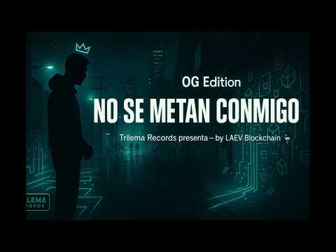 NO SE METAN CONMIGO [OG Edition] – Trilema Records presenta – by LAEV Blockchain 🦩