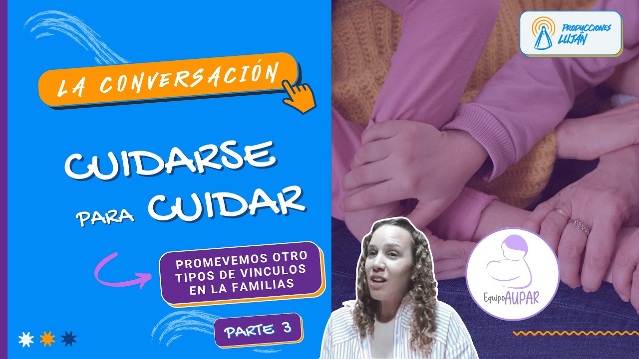 CUIDARSE para CUIDAR abordaje con MUJERES vulnerables - "Equipo AUPAR" (Parte 3) | La Conversación