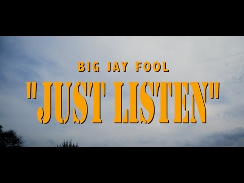 BIG JAY FOOL - "JUST LISTEN" (OFFICIAL VIDEO)