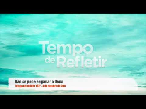 Tempo de Refletir - Não se pode enganar a Deus
