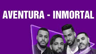 Aventura - Inmortal (LETRA/LYRIC)
