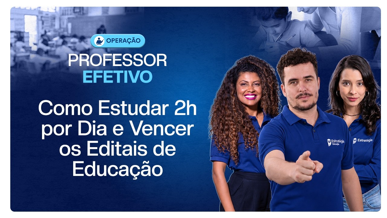 Operação Professor Efetivo: Como Estudar 2h por dia e vencer os Editais de Educação