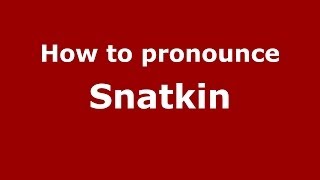 How to pronounce Snatkin