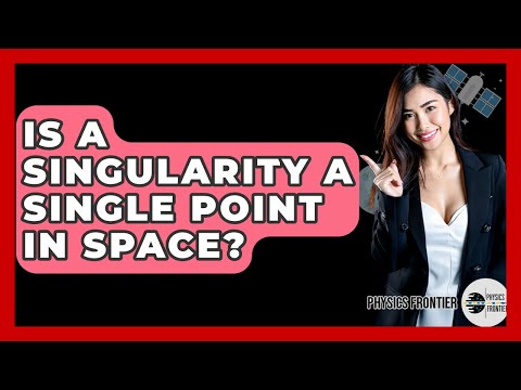 Is A Singularity A Single Point In Space? - Physics Frontier