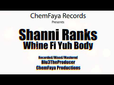 Shanni Ranks -  Whine Fi Yuh Body (Official Audio) (ChemFaya Records)