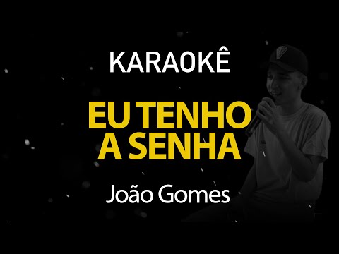 Eu Tenho a Senha - João Gomes (Karaokê Version)