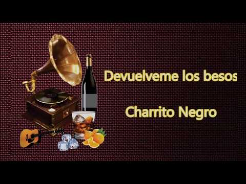 LETRA - Devuélveme Los Besos - Charrito Negro