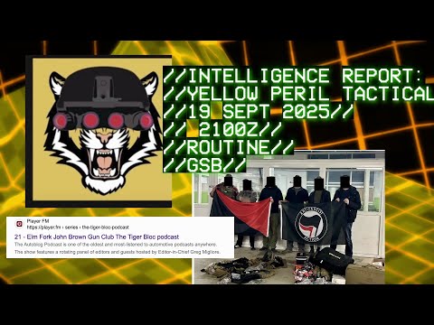 INTELLIGENCE REPORT: YELLOW PERIL TACTICAL/TIGER BLOC PODCAST//19 SEPT 2025//ROUTINE//GSB//
