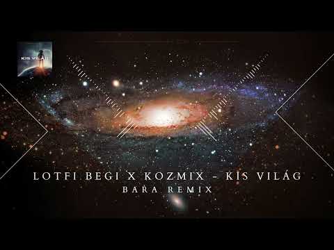 Lotfi Begi x Kozmix - Kis Világ (bara Remix)