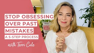 Stop Obsessing Over Past Mistakes (A 5-Step Process) - Terri Cole