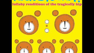 Bobcaygeon - Lullaby Renditions of The Tragically Hip - Rockabye Baby!